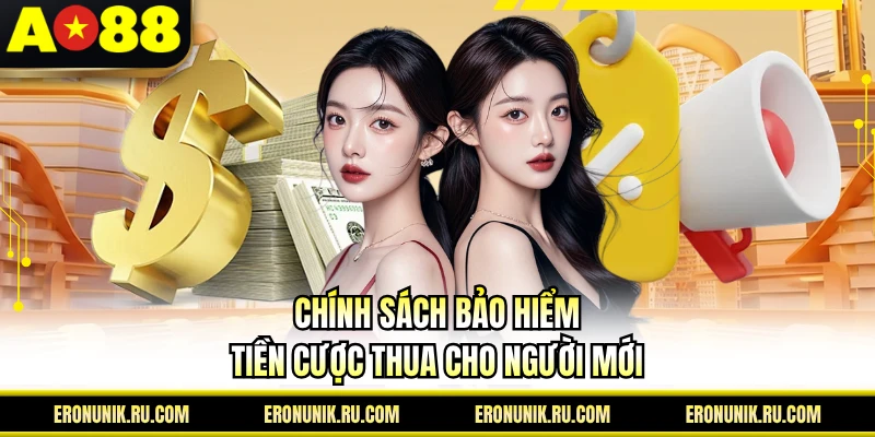 Chính sách bảo hiểm tiền cược thua cho người mới