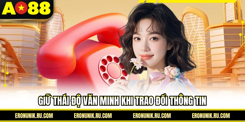 Giữ thái độ văn minh khi trao đổi thông tin