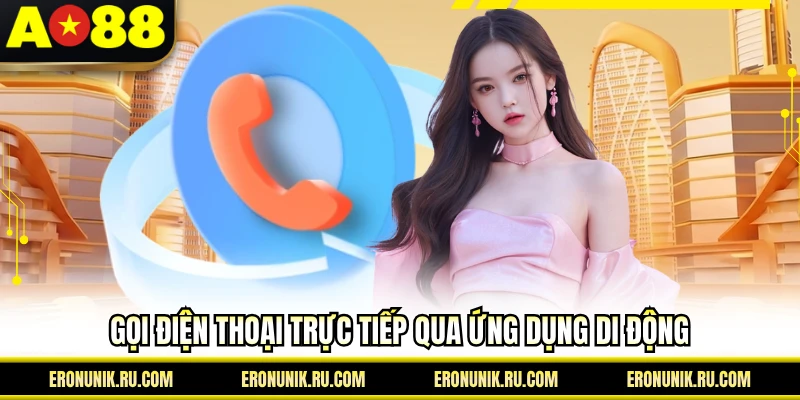 Gọi điện thoại trực tiếp qua ứng dụng di động