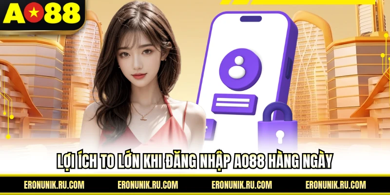 Lợi ích to lớn khi đăng nhập AO88 hàng ngày