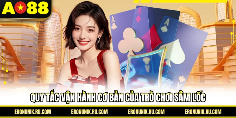 Quy tắc vận hành cơ bản của trò chơi sâm lốc
