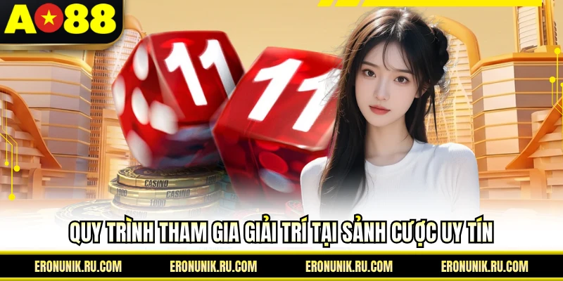 Quy trình tham gia giải trí tại sảnh cược uy tín