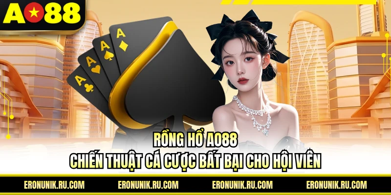 Rồng Hổ AO88 - Chiến Thuật Cá Cược Bất Bại Cho Hội Viên